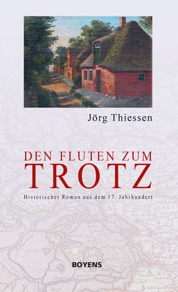 Den Fluten zum Trotz von Thiessen,  Jörg