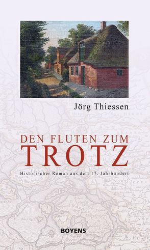 Den Fluten zum Trotz von Thiessen,  Jörg