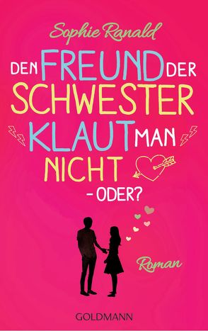 Den Freund der Schwester klaut man nicht – oder? von Ranald,  Sophie, Schröder,  Babette