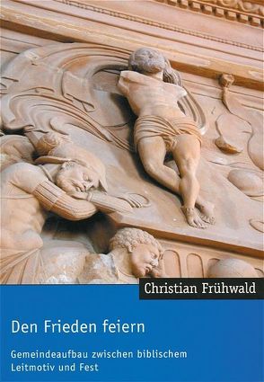 Den Frieden feiern von Frühwald,  Christian