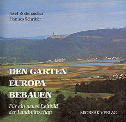 Den Garten Europas bebauen von Rottenaicher,  Josef, Schrüfer,  Hannes