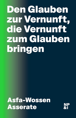 Den Glauben zur Vernunft, die Vernunft zum Glauben bringen von Asserate,  Asfa-Wossen