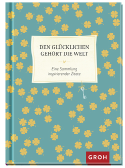 Den Glücklichen gehört die Welt von Groh Verlag