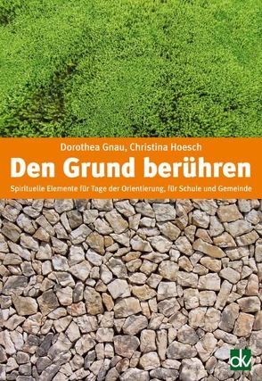 Den Grund berühren von Gnau,  Dorothea, Hoesch,  Christina