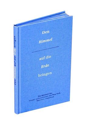 Den Himmel auf die Erde bringen – 365 Meditationen für jeden Tag von Freeman,  Tzvi