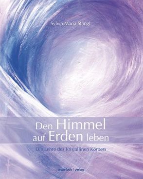 Den Himmel auf Erden leben von Stangl,  Sylvia M, Wallner,  Doris