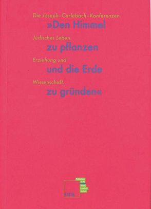 Den Himmel zu pflanzen und die Erde zu gründen von Ahrend,  Moshe, Bacharach,  Walter Z, Bar-Lev,  Mordechai, Gillis-Carlebach,  Miriam, Grünberg,  Wolfgang