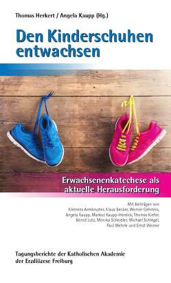 Den Kinderschuhen entwachsen von Armbruster,  Klemens, Becker,  Klaus, Gehrlein,  Werner, Herkert,  Thomas, Kaupp,  Angela, Kaupp-Herdick,  Markus, Kiefer,  Thomas, Lutz,  Bernd, Scheidler,  Monika, Schlegel,  Michael, Wehrle,  Paul, Werner,  Ernst