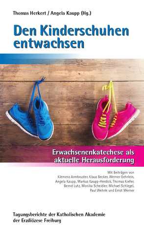 Den Kinderschuhen entwachsen von Armbruster,  Klemens, Becker,  Klaus, Gehrlein,  Werner, Herkert,  Thomas, Kaupp,  Angela, Kaupp-Herdick,  Markus, Kiefer,  Thomas, Lutz,  Bernd, Scheidler,  Monika, Schlegel,  Michael, Wehrle,  Paul, Werner,  Ernst