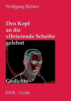 Den Kopf an die vibrierende Scheibe gelehnt von Richter,  Wolfgang