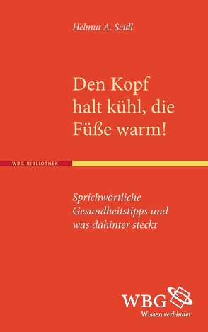 Den Kopf halt kühl, die Füße warm! von Seidl,  Helmut A.