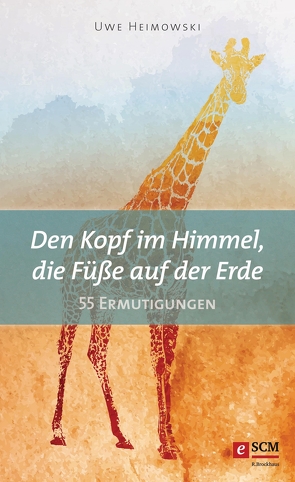 Den Kopf im Himmel, die Füße auf der Erde von Heimowski,  Uwe