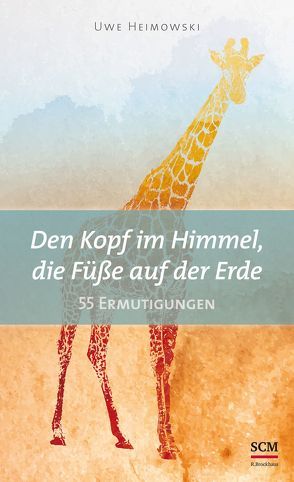 Den Kopf im Himmel, die Füße auf der Erde von Heimowski,  Uwe