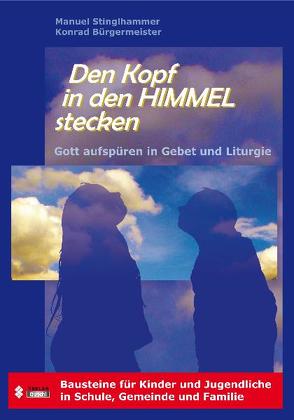 Den Kopf in den Himmel stecken von Bürgermeister,  Konrad, Stinglhammer,  Manuel