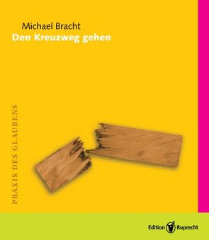 Den Kreuzweg gehen von Bracht,  Michael