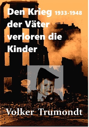 Den Krieg der Väter verloren die Kinder von Dungs,  Volker, Trumondt,  Volker