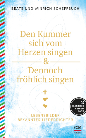 Den Kummer sich vom Herzen singen & Dennoch fröhlich singen von Scheffbuch,  Beate, Scheffbuch,  Winrich