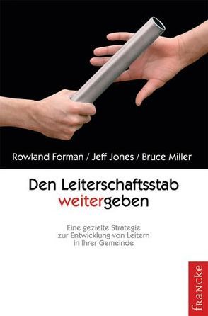 Den Leiterstab weitergeben von Forman,  Rowland, Jones,  Jeff, Miller,  Bruce