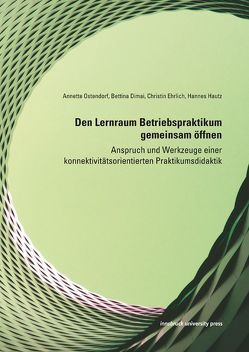 Den Lernraum Betriebspraktikum gemeinsam öffnen von Dimai,  Bettina, Ehrlich,  Christin, Hautz,  Hannes, Ostendorf,  Annette