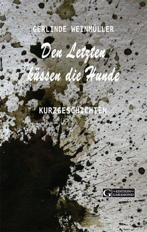 Den Letzten küssen die Hunde von Weinmüller,  Gerlinde