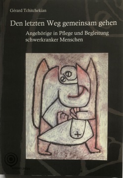 Den letzten Weg gemeinsam gehen. Angehörige in Pflege und Begleitung schwerkranker onkologischer Patienten. von Tchitchekian,  Gérard