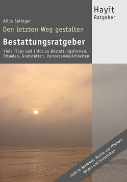 Den letzten Weg gestalten: Bestattungsratgeber von Hayit,  Ertay, Selinger,  Alice