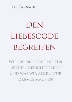 Den Liebescode begreifen von Karnahl,  Ute