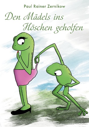 Den Mädels ins Höschen geholfen von Zernikow,  Paul-Rainer