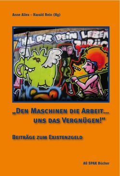 „Den Maschinen die Arbeit … uns das Vergnügen!“ von Allex,  Anne, Blaschke,  Ronald, Dienst,  Gudrun, Engel,  Tim, Haug,  Frigga, Kopp,  Hagen, Leischen,  Petra, Lohmeier,  Thomas, Oehrlein,  Brigitte, Rein,  Harald, Reiter,  Karl, Schauff,  Harald, Wagner,  Ingrid