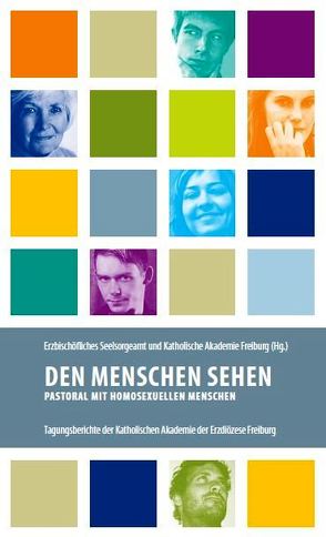 Den Menschen sehen von Burster,  Simone, Erzbischöfliches Seelsorgeamt Freiburg, Katholische Akademie d. Erzdiözese Freiburg, Müller,  Wunibald, Schmittfull,  Hildegard, Schockenhoff,  Eberhard, Wölfle,  Norbert