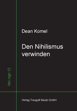 Den Nihilismus verwinden von Komel,  Dean