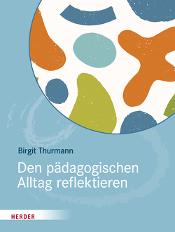 Den pädagogischen Alltag reflektieren von Thurmann,  Birgit