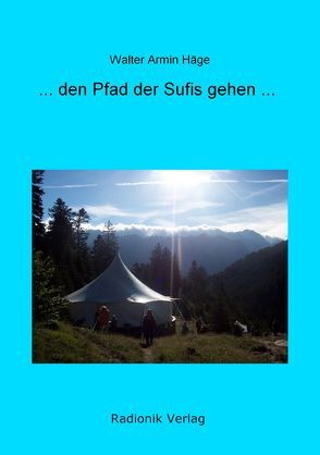 … den Pfad der Sufis gehen … von Häge,  Walter