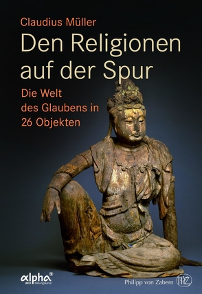 Den Religionen auf der Spur von Müller,  Claudius