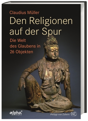 Den Religionen auf der Spur von Müller,  Claudius