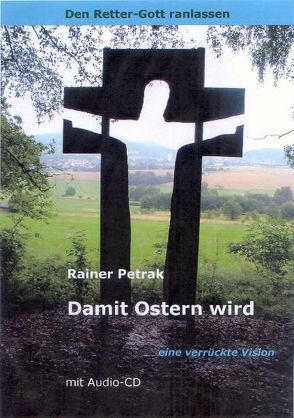 Den Retter-Gott ranlassen / Damit Ostern wird von Petrak,  Rainer, Solcher,  Bertram