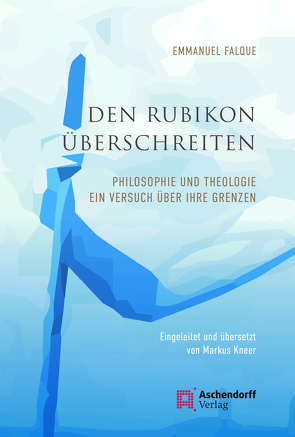 Den Rubikon überschreiten von Falque,  Emmanuel, Kneer,  Markus