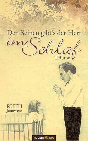 Den Seinen gibt´s der Herr im Schlaf von Janowetz,  Ruth