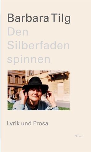 Den Silberfaden spinnen von Tilg,  Barbara