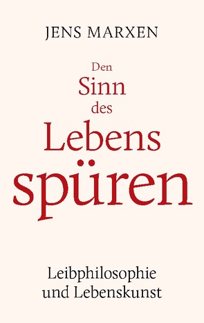 Den Sinn des Lebens spüren von Marxen,  Jens