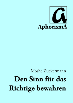 Den Sinn für das Richtige bewahren von Zimmer-Winkel,  Rainer, Zuckermann,  Moshe