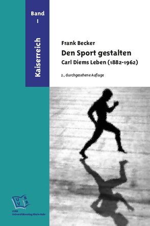 Den Sport gestalten. Carl Diems Leben (1882-1962) von Becker,  Frank