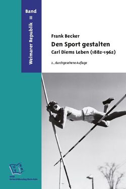 Den Sport gestalten. Carl Diems Leben (1882-1962) von Becker,  Frank