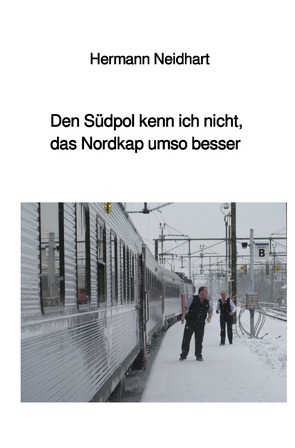 Den Südpol kenn ich nicht, das Nordkap umso besser von Neidhart,  Hermann