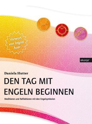 Den Tag mit Engeln beginnen von Auer,  Ingrid, Hutter,  Daniela