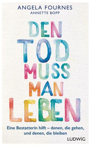 Den Tod muss man leben von Bopp,  Annette, Fournes,  Angela