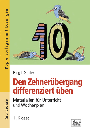 Den Zehnerübergang differenziert üben – 1. Klasse von Gailer,  Birgit