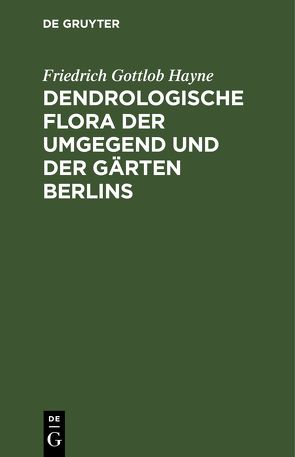 Dendrologische Flora der Umgegend und der Gärten Berlins von Hayne,  Friedrich Gottlob