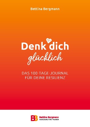 Denk dich glücklich von Bergmann,  Bettina