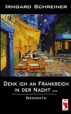 Denk ich an Frankreich in der Nacht … von Schreiner,  Irmgard